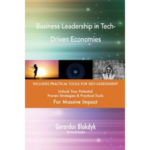 Gerardus Blokdyk - The Art of Service Business Leadership in Tech-Driven Economies Gerardus Blokdyk - The Art of Service Business Leadership in Tech-Driven Economies