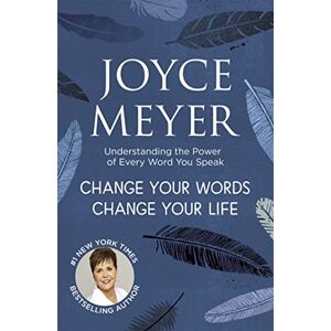 Meyer, Joyce Change Your Words, Change Your Life: Understanding the Power of Every Word You Speak Meyer, Joyce Change Your Words, Change Your Life: Understanding the Power of Every Word You Speak