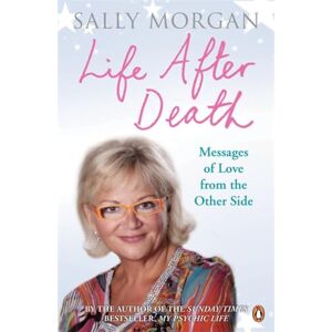 Morgan, Sally Life After Death: Messages of Love from the Other Side Morgan, Sally Life After Death: Messages of Love from the Other Side