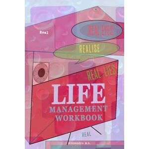 D., Alexandru M. Life Management Workbook: Practical Exercises and Step-by-Step Challenges to Build Awareness, Manage Time and Energy, and Create Balance in Life D., Alexandru M. Life Management Workbook: Practical Exercises and Step-by-Step Challenges to Build Awareness, Manage Time and Energy, and Create Balance in Life