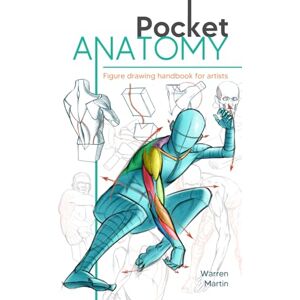 Martin, Warren Pocket Anatomy: Figure Drawing Handbook in Color for Artists, Learning How to Draw Human Body by Simplifying the Complex Structures of the Body and Understanding the Human Form Martin, Warren Pocket Anatomy: Figure Drawing Handbook in Color for Artists, Learning How to Draw Human Body by Simplifying the Complex Structures of the Body and Understanding the Human Form