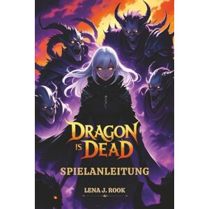 Rook, Lena J. DRAGON IS DEAD SPIELANLEITUNG: Meistere jede Quest, jeden Build und jedes Geheimnis mit Expertentipps Rook, Lena J. DRAGON IS DEAD SPIELANLEITUNG: Meistere jede Quest, jeden Build und jedes Geheimnis mit Expertentipps