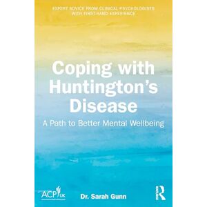 Gunn, Sarah Coping with Huntington's Disease: A Path to Better Mental Wellbeing Gunn, Sarah Coping with Huntington's Disease: A Path to Better Mental Wellbeing