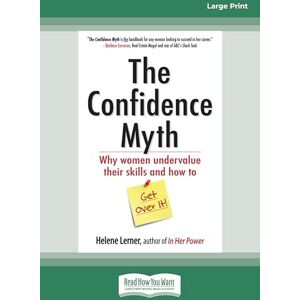 Lerner, Helene The Confidence Myth: Why Women Undervalue Their Skills and How to Get Over It Lerner, Helene The Confidence Myth: Why Women Undervalue Their Skills and How to Get Over It