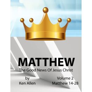 Allen, Mr Ken Understanding Matthew's Gospel Volume 2: Matthew 14-28: A Guide to Matthew's Good News (Understanding the Bible) Allen, Mr Ken Understanding Matthew's Gospel Volume 2: Matthew 14-28: A Guide to Matthew's Good News (Understanding the Bible)
