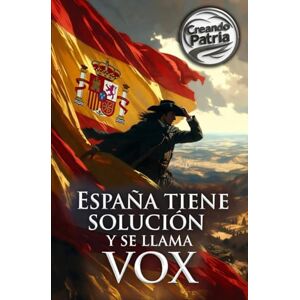 Briz, Jose Spain Has a Solution and It's Called VOX: How to restore Spain's unity, safety in our streets, the defence of the family and national sovereignty Briz, Jose Spain Has a Solution and It's Called VOX: How to restore Spain's unity, safety in our streets, the defence of the family and national sovereignty