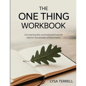 Terrell, Lysa THE ONE THING WORKBOOK: UNCOVERING THE UNCOMPLICATED SECRET BEHIND REMARKABLE ACHIEVEMENTS Terrell, Lysa THE ONE THING WORKBOOK: UNCOVERING THE UNCOMPLICATED SECRET BEHIND REMARKABLE ACHIEVEMENTS