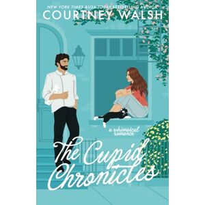 Walsh, Courtney The Cupid Chronicles: a whimsical romance Walsh, Courtney The Cupid Chronicles: a whimsical romance