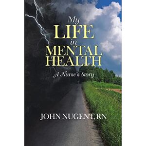 Nugent, John My Life in Mental Health:A Nurse’s Story Nugent, John My Life in Mental Health:A Nurse’s Story