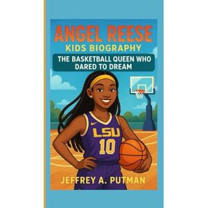 A. Putman, Jeffrey ANGEL REESE KIDS BIOGRAPHY: The Basketball Queen Who Dared to Dream A. Putman, Jeffrey ANGEL REESE KIDS BIOGRAPHY: The Basketball Queen Who Dared to Dream