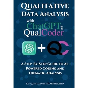 Muhammad, Rafiq Qualitative Data Analysis With Chatgpt And Qualcoder: A Step-By-Step Guide To AI-Powered Coding And Thematic Analysis (Mastering Research: Design, Execution, and Publishing Made Simple) Muhammad, Rafiq Qualitative Data Analysis With Chatgpt And Qualcoder: A Step-By-Step Guide To AI-Powered Coding And Thematic Analysis (Mastering Research: Design, Execution, and Publishing Made Simple)