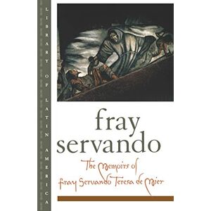 Servando, Fray The Memoirs of Fray Servando Teresa de Mier (Library of Latin America) Servando, Fray The Memoirs of Fray Servando Teresa de Mier (Library of Latin America)