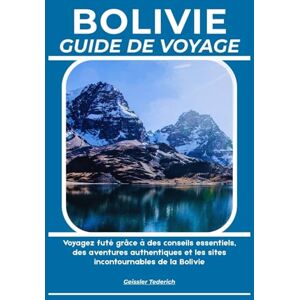 Tederich, Geissler BOLIVIE GUIDE DE VOYAGE: Voyagez futé grâce à des conseils essentiels, des aventures authentiques et les sites incontournables de la Bolivie Tederich, Geissler BOLIVIE GUIDE DE VOYAGE: Voyagez futé grâce à des conseils essentiels, des aventures authentiques et les sites incontournables de la Bolivie