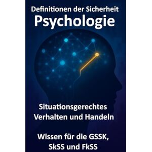 Richter, Mario Definitionen der Sicherheit: Psychologie für die GSSK, SkSS und FkSS Prüfung Richter, Mario Definitionen der Sicherheit: Psychologie für die GSSK, SkSS und FkSS Prüfung