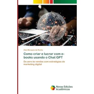 Marques Da Rocha, Alan Como criar e lucrar com e-books usando o Chat GPT: Do zero às vendas com estratégias de marketing digital Marques Da Rocha, Alan Como criar e lucrar com e-books usando o Chat GPT: Do zero às vendas com estratégias de marketing digital