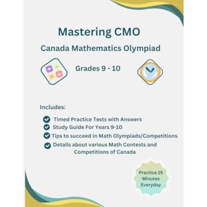 S, Karry Mastering CMO Canada Mathematics Olympiad and Competitions Grades 9-10, Math Olympiads, Math Leagues, Math Contests(CNML, Gauss, CMO, CJMO, CMGC): ... Tests for Canada Math Olympiads/Competitions S, Karry Mastering CMO Canada Mathematics Olympiad and Competitions Grades 9-10, Math Olympiads, Math Leagues, Math Contests(CNML, Gauss, CMO, CJMO, CMGC): ... Tests for Canada Math Olympiads/Competitions
