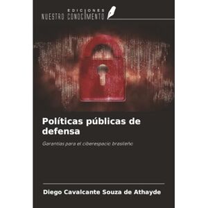 Cavalcante Souza de Athayde, Diego Políticas públicas de defensa: Garantías para el ciberespacio brasileño Cavalcante Souza de Athayde, Diego Políticas públicas de defensa: Garantías para el ciberespacio brasileño