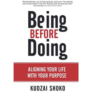 Shoko, Kudzai Being Before Doing: Aligning your life with your purpose Shoko, Kudzai Being Before Doing: Aligning your life with your purpose