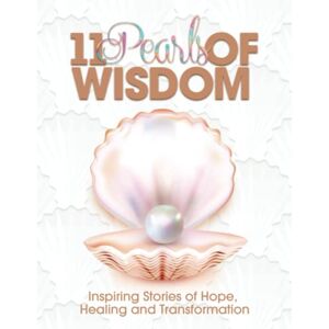 Bush 11 Pearls of Wisdom: Inspiring Stories of Hope, Healing and Transformation Bush 11 Pearls of Wisdom: Inspiring Stories of Hope, Healing and Transformation
