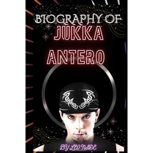 NIDE, LEO BIOGRAPHY OF JUKKA ANTERO: THE LIFE AND LEGACY OF JUKKA ANTERO NIDE, LEO BIOGRAPHY OF JUKKA ANTERO: THE LIFE AND LEGACY OF JUKKA ANTERO