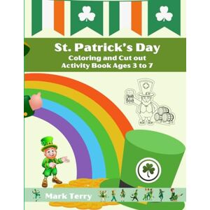 Terry, Mark St Patrick's Day Coloring and Cut out Activity Book: Ages 3 to 7 Terry, Mark St Patrick's Day Coloring and Cut out Activity Book: Ages 3 to 7