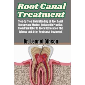 Gibson Root Canal Treatment: Step-by-Step Understanding of Root Canal Therapy and Modern Endodontic Practice. From Pain Relief to Tooth Restoration: The Science and Art of Root Canal Treatment. Gibson Root Canal Treatment: Step-by-Step Understanding of Root Canal Therapy and Modern Endodontic Practice. From Pain Relief to Tooth Restoration: The Science and Art of Root Canal Treatment.