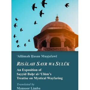 Mustafawi, 'Allamah Hasan Risalah Sayr wa Suluk: An Exposition of Sayyid Bahr al-‘Ulum’s Treatise on Mystical Wayfaring (Islamic Mysticism ('Irfan)) Mustafawi, 'Allamah Hasan Risalah Sayr wa Suluk: An Exposition of Sayyid Bahr al-‘Ulum’s Treatise on Mystical Wayfaring (Islamic Mysticism ('Irfan))