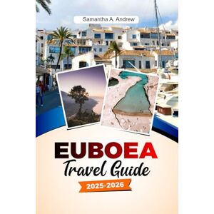 Andrew, Samantha A. EUBOEA Travel Guide 2025-2026: Explore Stunning Beaches, Ancient Ruins, Charming Villages and Natural Wonders on Greece’s Largest Island Andrew, Samantha A. EUBOEA Travel Guide 2025-2026: Explore Stunning Beaches, Ancient Ruins, Charming Villages and Natural Wonders on Greece’s Largest Island