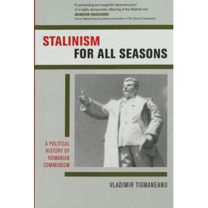 Tismaneanu, Vladimir Stalinism for All Seasons: A Political History of Romanian Communism: 11 (Society and Culture in East-Central Europe) Tismaneanu, Vladimir Stalinism for All Seasons: A Political History of Romanian Communism: 11 (Society and Culture in East-Central Europe)