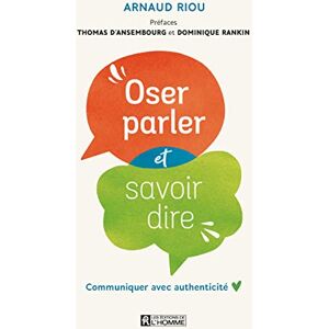 Riou, Arnaud Oser parler et savoir dire NE: Communiquer avec authenticité Riou, Arnaud Oser parler et savoir dire NE: Communiquer avec authenticité