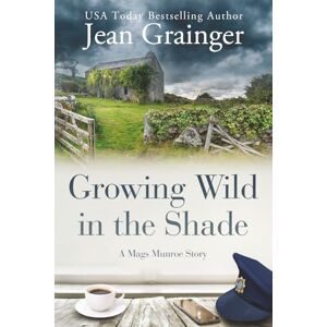 Grainger, Jean Growing Wild in the Shade: A Mags Munroe Story: 2 (The Mags Munroe Series) Grainger, Jean Growing Wild in the Shade: A Mags Munroe Story: 2 (The Mags Munroe Series)