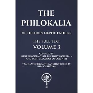 of the Holy Mountain, Saint Nikodemos Philokalia Volume 3: The Full Text of the Holy Mountain, Saint Nikodemos Philokalia Volume 3: The Full Text