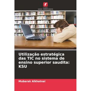 Alkhatnai, Mubarak Utilização estratégica das TIC no sistema de ensino superior saudita: KSU Alkhatnai, Mubarak Utilização estratégica das TIC no sistema de ensino superior saudita: KSU