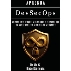 Rodrigues, Diego APRENDA DevSecOps: Domine Integração, Automação e Governança de Segurança em Ambientes Modernos: 20 (kali lINUX & frameworks brasil) Rodrigues, Diego APRENDA DevSecOps: Domine Integração, Automação e Governança de Segurança em Ambientes Modernos: 20 (kali lINUX & frameworks brasil)