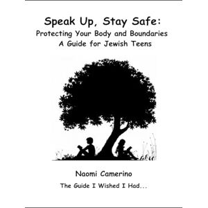 Camerino, Naomi Speak Up, Stay Safe: Protecting Your Body and Boundaries: A Guide for Jewish Teens Camerino, Naomi Speak Up, Stay Safe: Protecting Your Body and Boundaries: A Guide for Jewish Teens