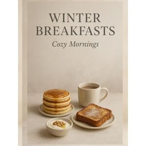 Lavana Winter Breakfasts: Cozy Mornings — Warm Bowls, Toasts, Bakes, Drinks & Brunch Ideas for Cold Days (Winter Comfort Cooking (Winter warm food series)) Lavana Winter Breakfasts: Cozy Mornings — Warm Bowls, Toasts, Bakes, Drinks & Brunch Ideas for Cold Days (Winter Comfort Cooking (Winter warm food series))