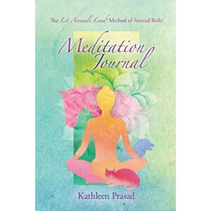 Prasad, Kathleen The Let Animals Lead(R) Method of Animal Reiki Meditation Journal Prasad, Kathleen The Let Animals Lead(R) Method of Animal Reiki Meditation Journal