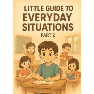 Bar, Margaret Little Guide to Everyday Situations: Part 2: Helpful What-To-Do Guides for School, Home, Transitions, Communication & Self-Support Bar, Margaret Little Guide to Everyday Situations: Part 2: Helpful What-To-Do Guides for School, Home, Transitions, Communication & Self-Support