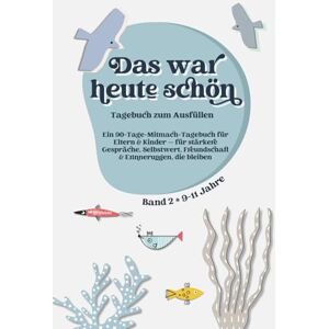 Books, Happy Rascal Das war heute schön: Ein Gefühlstagebuch für Kinder von 9–11 Jahren: 90 Fragen für Selbstbewusstsein, Freundschaft, Identität & ehrliche Gespräche mit Mama oder Papa. Band 2, 9-11 Jahre Books, Happy Rascal Das war heute schön: Ein Gefühlstagebuch für Kinder von 9–11 Jahren: 90 Fragen für Selbstbewusstsein, Freundschaft, Identität & ehrliche Gespräche mit Mama oder Papa. Band 2, 9-11 Jahre