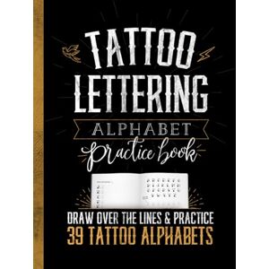 Studio, Chickpeach Tattoo Lettering Alphabet Practice Book: Draw Over The Lines & Practice Drawing 39 Tattoo Alphabets Studio, Chickpeach Tattoo Lettering Alphabet Practice Book: Draw Over The Lines & Practice Drawing 39 Tattoo Alphabets