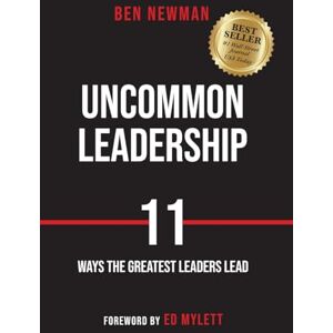 Newman, Ben Uncommon Leadership: 11 Ways the Greatest Leaders Lead Newman, Ben Uncommon Leadership: 11 Ways the Greatest Leaders Lead