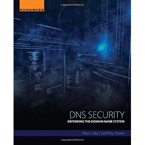 Liska, Allan DNS Security: Defending the Domain Name System Liska, Allan DNS Security: Defending the Domain Name System