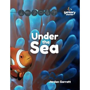 Garratt, Jordan Under the Sea: A Sensory Story (Sensory Curriculum Sensory Stories) Garratt, Jordan Under the Sea: A Sensory Story (Sensory Curriculum Sensory Stories)