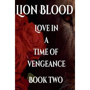 Jones, A J Lion Blood. Love In A Time Of Vengeance. Book Two. Jones, A J Lion Blood. Love In A Time Of Vengeance. Book Two.
