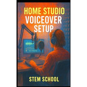 SCHOOL, STEM Home Studio Voiceover Setup: How to Create a Professional Recording Booth and Edit Audio on a Budget (The Voiceover Blueprint Series) SCHOOL, STEM Home Studio Voiceover Setup: How to Create a Professional Recording Booth and Edit Audio on a Budget (The Voiceover Blueprint Series)