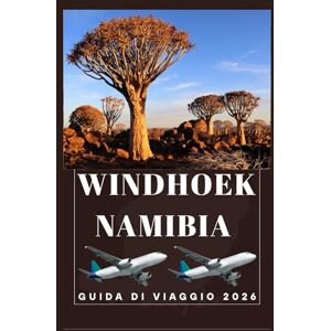 Birham, Helen WINDHOEK NAMIBIA Guida di viaggio 2026 (AFRICA COUNTRIES UPDATED LOW BUDGET TRAVEL GUIDE (ENGLISH, GERMAN, ITALIAN, FRENCH, JAPANESE, SPANISH, DUTCH, POLISH)) Birham, Helen WINDHOEK NAMIBIA Guida di viaggio 2026 (AFRICA COUNTRIES UPDATED LOW BUDGET TRAVEL GUIDE (ENGLISH, GERMAN, ITALIAN, FRENCH, JAPANESE, SPANISH, DUTCH, POLISH))