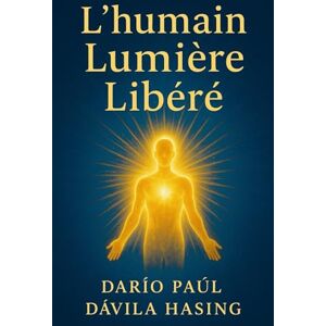 Dávila Hasing, Darío Paúl L'Humain Lumière Libéré Dávila Hasing, Darío Paúl L'Humain Lumière Libéré