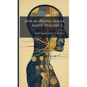 Avis Au Peuple Sur Sa SantÃ(c), Volume 2... Avis Au Peuple Sur Sa SantÃ(c), Volume 2...