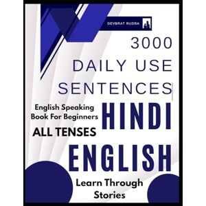Rudra, Devbrat 3000 Hindi English Sentences Learn Through Stories All Tenses Sentences Covered English Speaking Book For Beginners Rudra, Devbrat 3000 Hindi English Sentences Learn Through Stories All Tenses Sentences Covered English Speaking Book For Beginners
