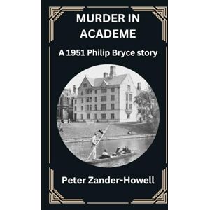 Zander-Howell, Peter MURDER IN ACADEME: A 1951 Philip Bryce story (Chief Inspector Bryce Mysteries) Zander-Howell, Peter MURDER IN ACADEME: A 1951 Philip Bryce story (Chief Inspector Bryce Mysteries)